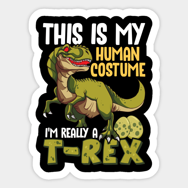 This Is My Human Costume I'm Really A T-Rex Sticker by theperfectpresents